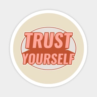 TRUST YOURSELF Magnet